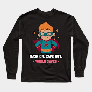 MASK ON, CAPE OUT, WORLD SAVED Long Sleeve T-Shirt